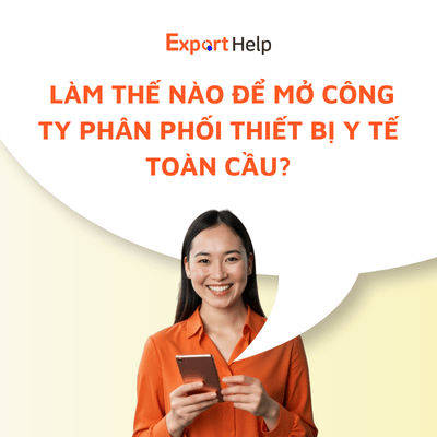 Hướng dẫn mở công ty phân phối thiết bị y tế toàn cầu