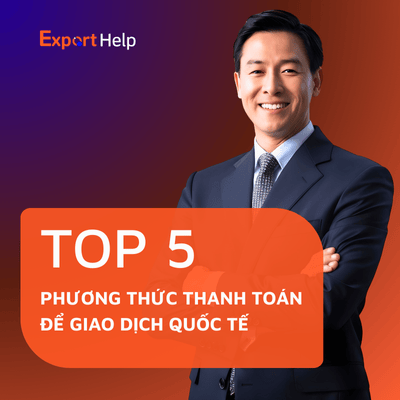 5 phương thức thanh toán phổ biến trong giao dịch quốc tế